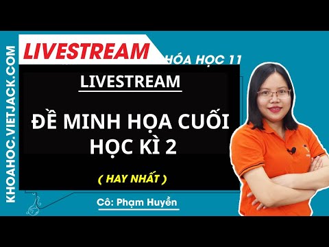 Video ĐỀ MINH HỌA CUỐI HỌC KÌ 2 - Hóa học 11 - Cô Phạm Huyền... - YouTube