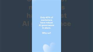 Only 40% of marketers have robust AI governance in place. Why so?
