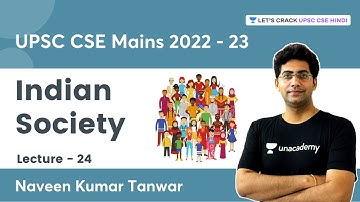 UPSC CSE Mains 2022-23 | Indian Society Lecture - 24 | Naveen Kumar Tanwar | UPSC CSE Hindi
