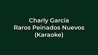 Charly Garcia - Raros Peinados Nuevos (Karaoke Full) - (Original)