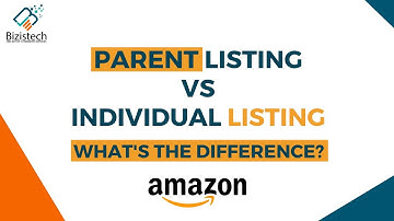 What Is The Difference Between Amazon Individual & Parent Listing | Bizistech