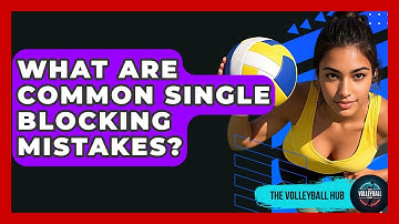 What Are Common Single Blocking Mistakes? - The Volleyball Hub