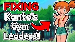 FIXING Kanto's Gym Leaders!