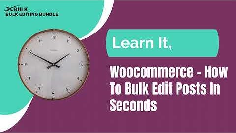 Learn It, Woocommerce - How To Bulk Edit Posts In Seconds