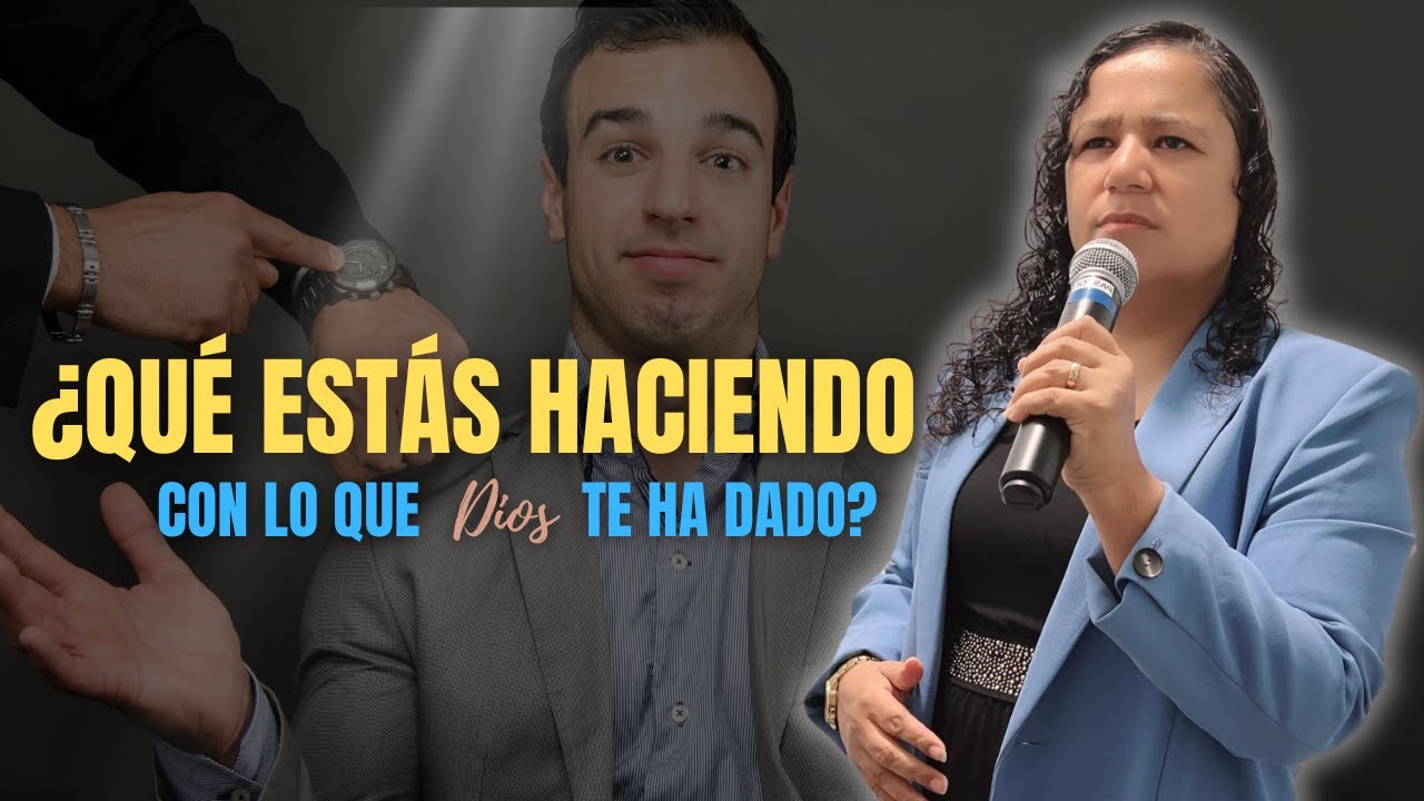 ¿Qué Estás Haciendo con lo que Dios te a Dado? - YouTube