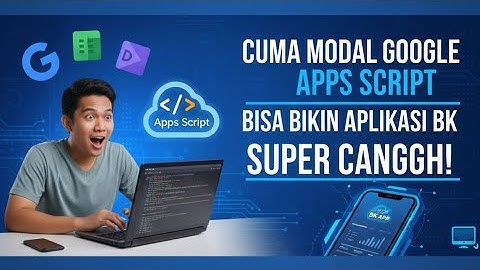 Cuma Modal Google Apps Script Bisa Bikin Aplikasi BK Super Canggih! 💻