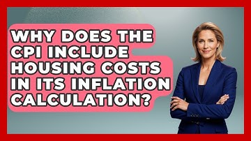 Why Does The CPI Include Housing Costs In Its Inflation Calculation? - Inflation Insight Channel