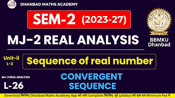 SEM-2 BBMKU MJ-2 REAL ANALYSIS UNIT-II LECTURE-2 SEQUENCE OF REAL NUMBER, B.Sc MATHEMATICS