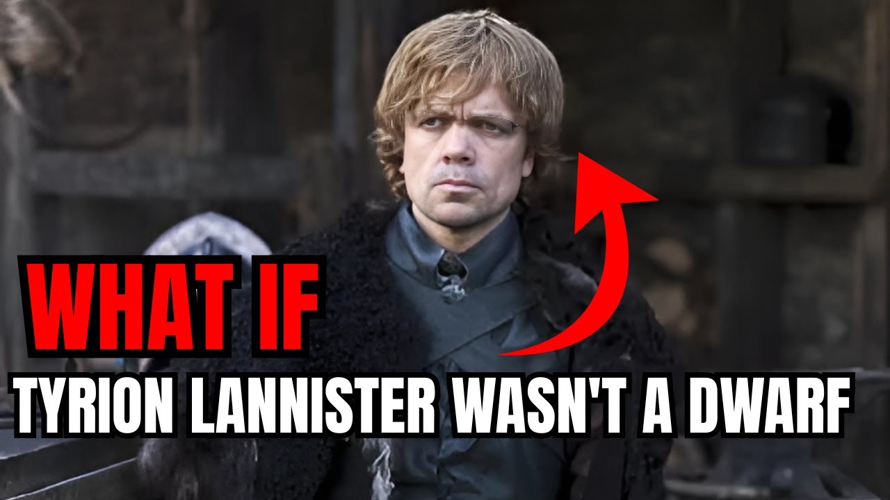 What if Tyrion Lannister Wasn't a Dwarf?