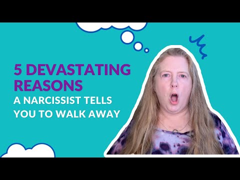 5 Devastating Reasons a Narcissist Tells You to Walk Away