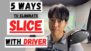 5 WAYS TO ELIMINATE THE SLICE WITH DRIVER