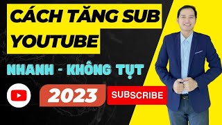 Cách Tăng Sub Youtube Nhanh | Cách Tăng 1000 Sub Youtube Không Tụt 2023