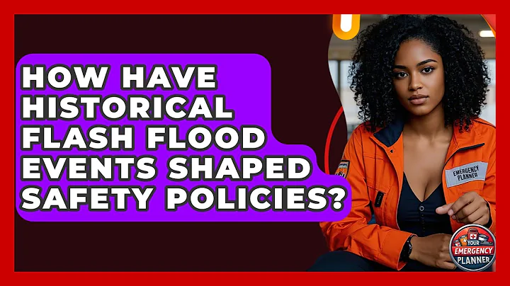 How Have Historical Flash Flood Events Shaped Safety Policies? - Your Emergency Planner
