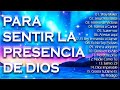 Música CRISTIANA Para Sentir La PRESENCIA De Dios / Alabanzas Llenas De ADORACIÓN