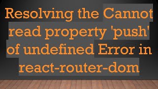 Resolving the Cannot read property 'push' of undefined Error in react-router-dom