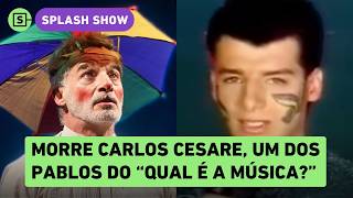 Carlos Cesare one of the Pablos from Qual e a Musica dies at 60