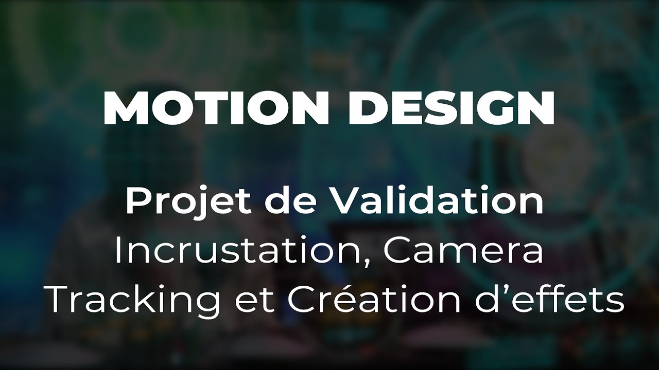 Validation Camera Motion Design | Projet de Validation - Incrustation, Camera Tracking et ...