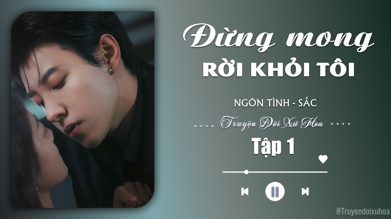 [ REVIEW ] Đừng Mong Rời Khỏi Tôi | Tập 1 | Sắc Ngôn Tình |  @Truyendoi68 ​