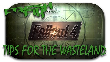 Fallout 4 - Tips For The Wasteland
