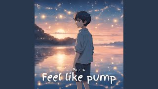 Feel like pump