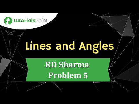 Lines and Angles | RD Sharma Problem 5 | Tutorialspoint