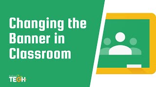 Changing the Banner in Google Classroom