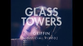 Video thumbnail of "Glass Towers - Griffin [Official Video]"