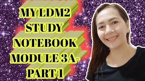 MY LDM2 STUDY NOTEBOOK MODULE 3A-PART 1 I SAMPLE ONLY I JOSEPHINE PACLIPAN