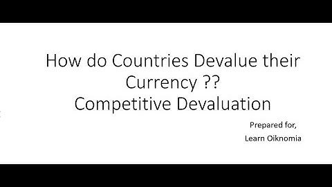 How do Countries devaluate their currency?? Competitive Devaluation