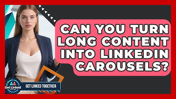Can You Turn Long Content Into LinkedIn Carousels? - Get Linked Together