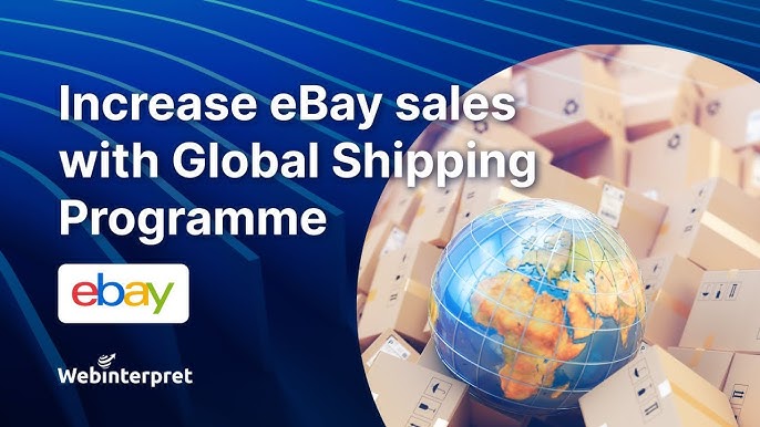 How Ebay's Global Shipping Program Boosts 2024