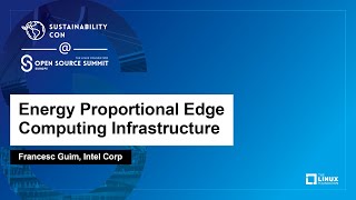 Energy Proportional Edge Computing Infrastructure - Francesc Guim, Intel Corp