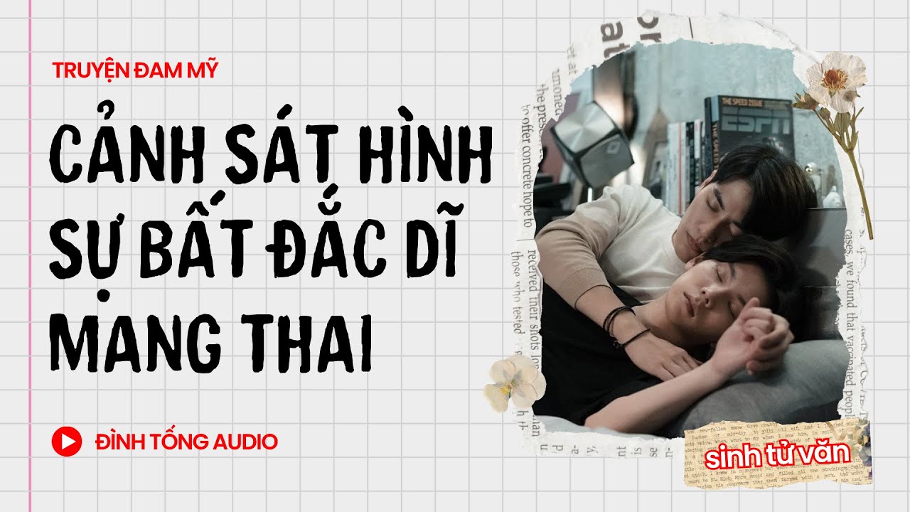 Truyện Đam Mỹ FULL || Cảnh Sát Hình Sự Bất Đắc Dĩ Mang Thai  || Đình Tống Audio
