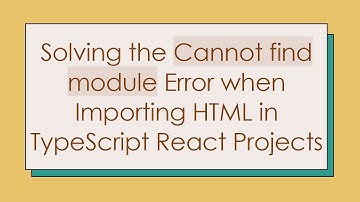 Solving the Cannot find module Error when Importing HTML in TypeScript React Projects