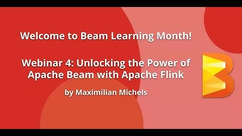 The Best of Both Worlds: Unlocking the Power of Apache Beam with Apache Flink