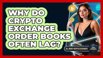 Why Do Crypto Exchange Order Books Often Lag? - All About Crypto Exchanges