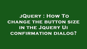 jQuery : How To change the button size in the Jquery Ui confirmation dialog?