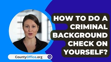 How To Do A Criminal Background Check On Yourself? - CountyOffice.org