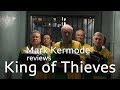 Mark Kermode reviews King of Thieves