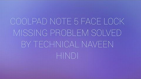 Coolpad note 5 trusted face missing problem solve by TECHNICAL NAVEEN HINDI