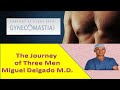 The journey of 3 men with gynecomastia  short version  miguel delgado md  gynecomastia surgery