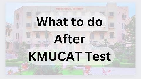 What to do after KMUCAT test ?