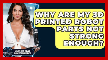 Why Are My 3D Printed Robot Parts Not Strong Enough? - Everything About Robotics Explained