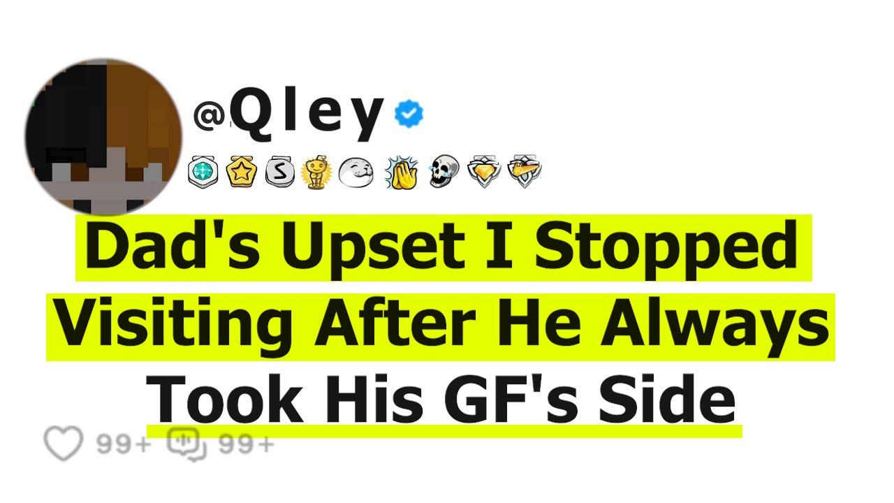 Dad's Upset I Stopped Visiting After He Always Took His GF's Side