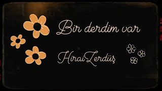 Video thumbnail of "HiraiZerdüş  |  Bir derdim var"