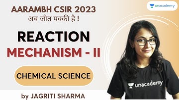 Reaction Mechanism Series - Part II | Jagriti Sharma | Chemical Science | Unacademy CSIR UGC NET