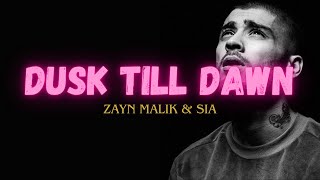 ZAYN and SIA - Dusk Till Dawn (Lyrics)