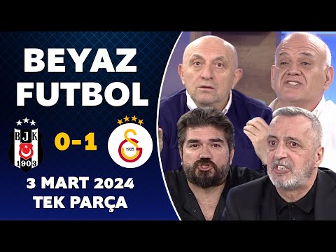 Beyaz Futbol 3 Mart 2024 Tek Parça / Beşiktaş 0-1 Galatasaray