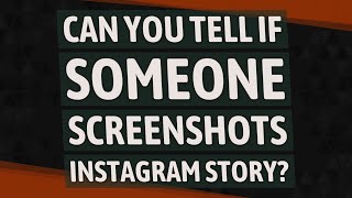 Can you tell if someone screenshots Instagram story