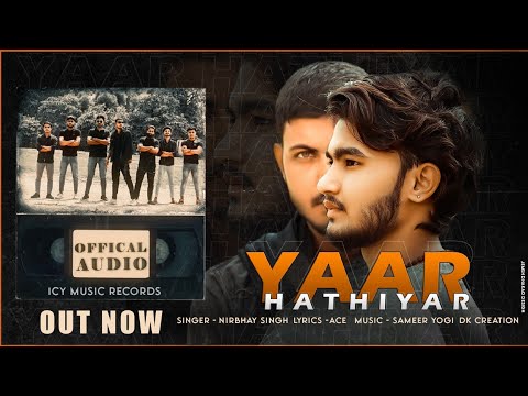 YAAR HATHIYAAR (official audio ) - Nirbhay singh | | Dk choudhary | Latest haryanvi songs 2021